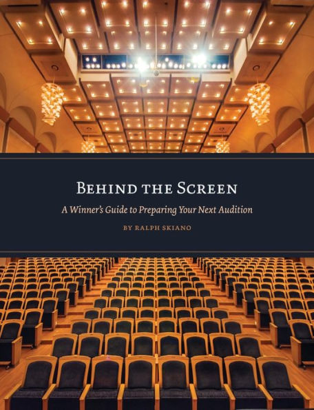 Behind the Screen: A Winner's Guide to Preparing Your Next Audition by Ralph Skiano